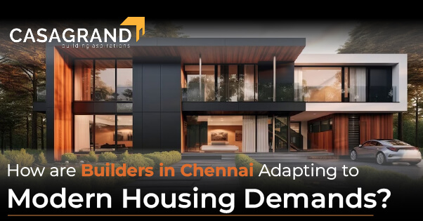 How are Builders in Chennai Adapting to Modern Housing Demands? 