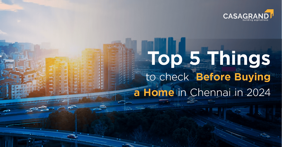 Top 5 Things to Check Before Buying a Home in Chennai in 2024