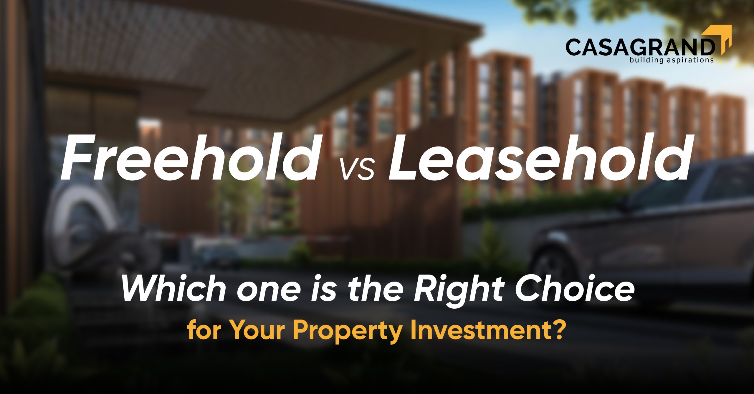 Freehold vs Leasehold: Which one is the Right Choice for Your Property Investment?