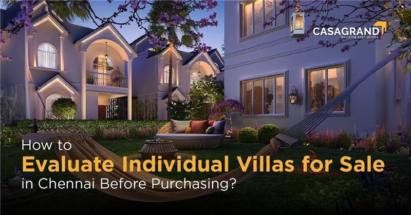 How to Evaluate Individual Villas for Sale in Chennai Before Purchasing? 