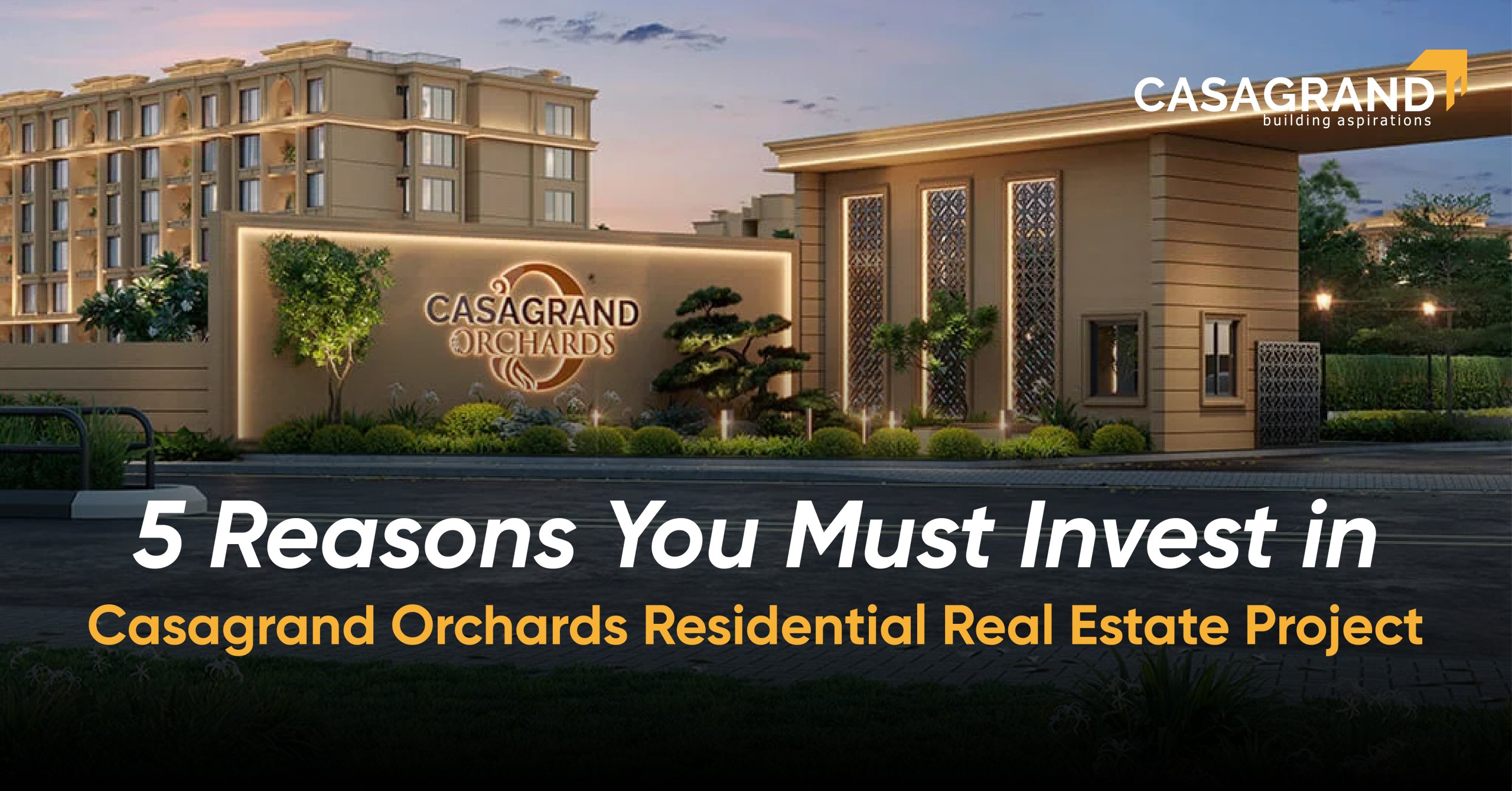 5 Reasons You Must Invest in Casagrand Orchards Residential Real Estate Project