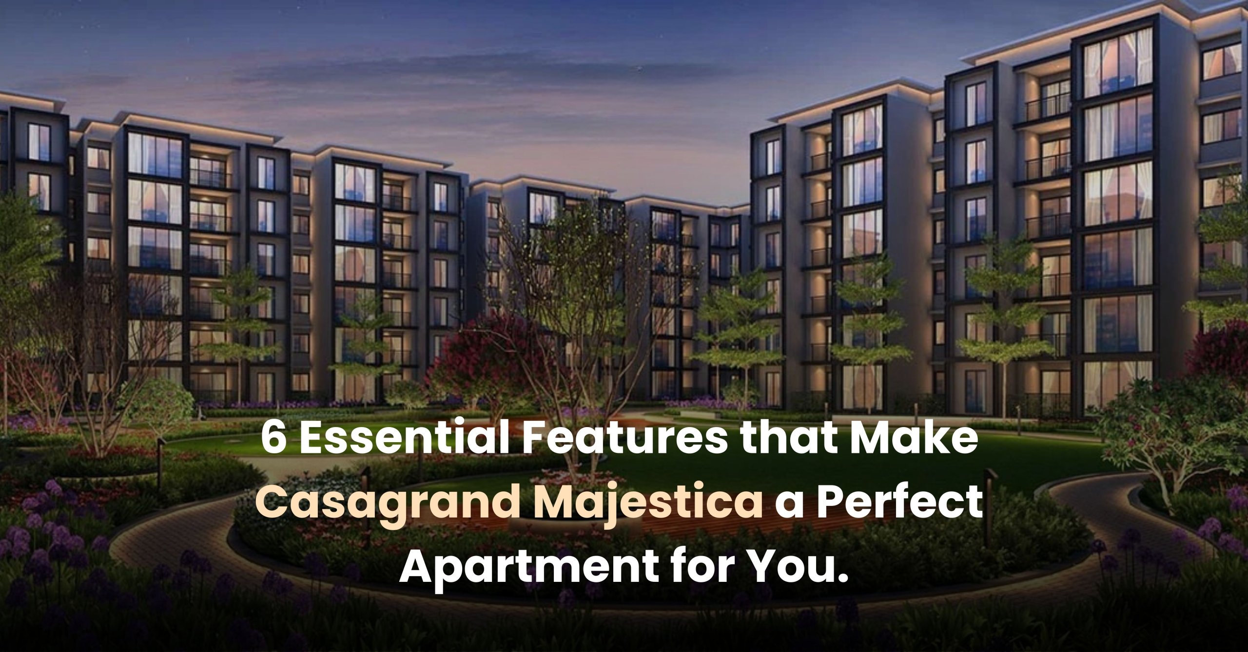 6 Essential Features that Make Casagrand Majestica a Perfect Apartment for You