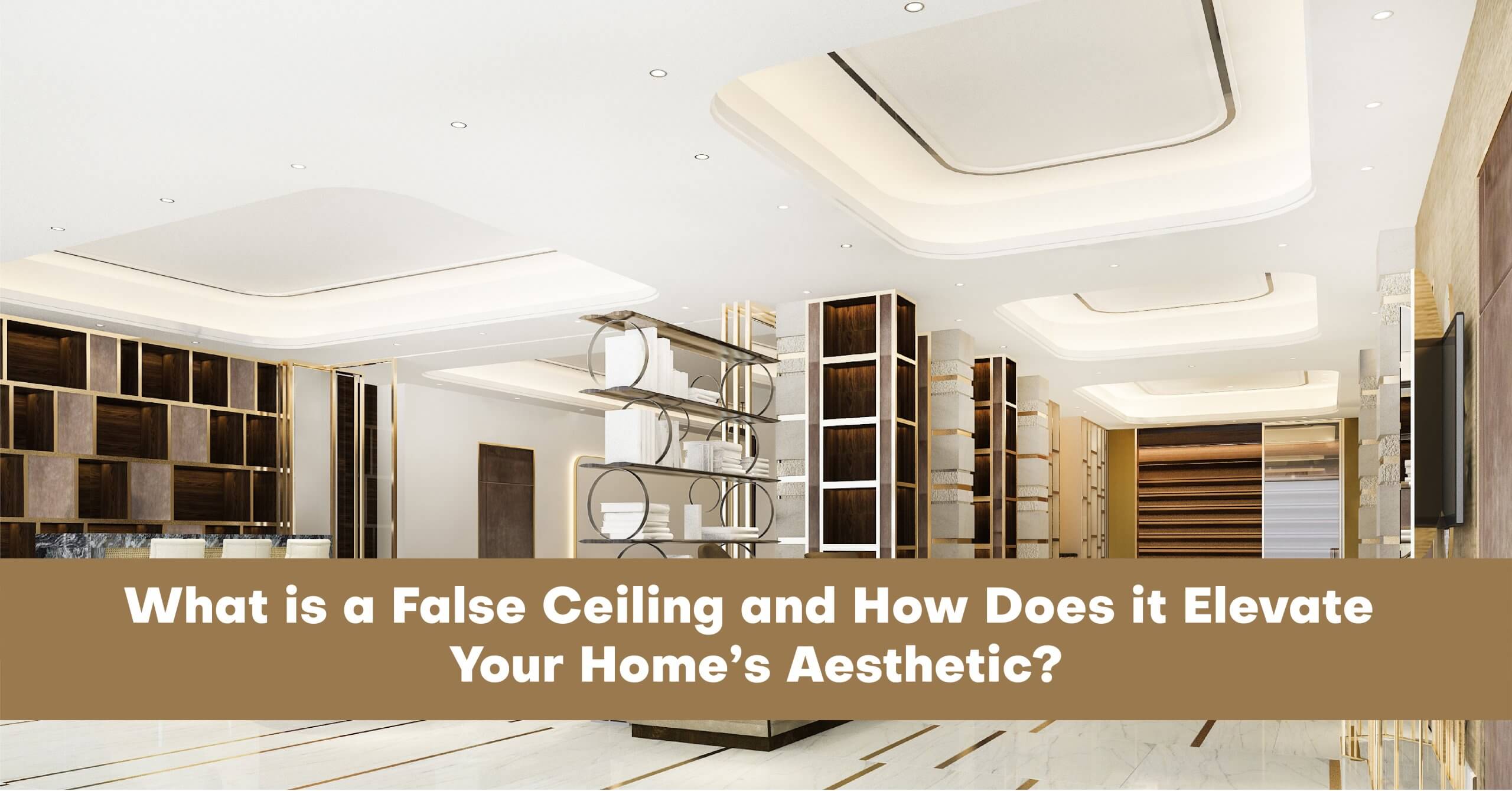 What is a False Ceiling and How Does it Elevate Your Home’s Aesthetic?